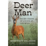 Deer Man: Seven Years of Living in the Wild
