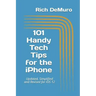101 Handy Tech Tips for the iPhone: Updated, Simplified and Revised for IOS 12