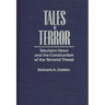 Tales of Terror: Television News and the Construction of the Terrorist Threat