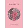 Still I Bloom