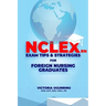 Nclex-RN Exam Tips & Strategies for Foreign Nursing Graduates: Pass NCLEX at 1st Attempt