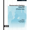 Pharmaceutical Statistics Using SAS: A Practical Guide