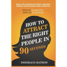 How to Attract the Right People in 90 seconds: Book For Influencing People, Winning Friends and Becoming More Attractive