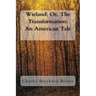 Wieland; Or, The Transformation: An American Tale