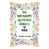 The One-Minute Gratitude Journal for Men: Simple Journal to Increase Gratitude and Happiness