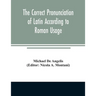 The correct pronunciation of Latin according to Roman usage