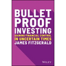 Bulletproof Investing: Gaining Financial Control in Uncertain Times