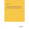 An Argument for the Salvation of Infants, with Consolations for Bereaved Parents