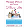 Making Peace with Your Office Life: End the Battles, Shake the Blues, Get Organized, and Be Happier at Work