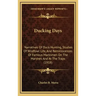 Ducking Days: Narratives Of Duck Hunting, Studies Of Wildfowl Life, And Reminiscences Of Famous Marksmen On The Marshes And At The Traps (1918)