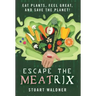 Escape the Meatrix: Eat Plants, Feel Great, and Save the Planet!