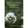Making Peace with Death and Dying: A Practical Guide to Liberating Ourselves from the Death Taboo