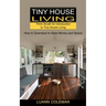 Tiny House: Think Small! An Introduction to Tiny House Living (How to Downsize to Save Money and Space)
