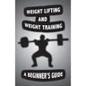 Weight Lifting and Weight Training: A Scientifically Founded Beginner's Guide to Better Your Health Through Weight Training