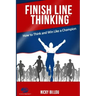 Finish Line ThinkingTM: How To Think And Win Like A Champion