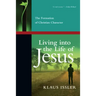 Living Into the Life of Jesus: The Formation of Christian Character