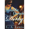 Double Down and Dirty