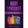 Body Language: The complete guide to speed-reading people: learn how to analyze anyone and understand what everybody is saying throug