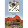 Two Rivers: Lieutenant John Bullis and His Days Commanding the Seminole Negro Indian Scouts -- An Imagined Narrative