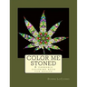 Color Me Stoned: a cannabis coloring book for adults