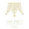Luke: Part 1: A Study of Luke 1-8