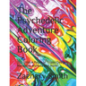 The Psychedelic Adventure Coloring Book: 150 Unique Pages of Trippy Designs, Mandalas, Animals and more!