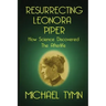 Resurrecting Leonora Piper: How Science Discovered the Afterlife