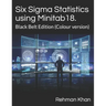 Six Sigma Statistics using Minitab18.: Black Belt Edition (Colour version)
