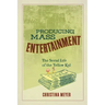 Producing Mass Entertainment: The Serial Life of the Yellow Kid