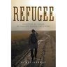 Refugee: Unsettled as I Roam: My Endless Search for a Home