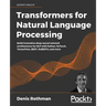 Transformers for Natural Language Processing: Build innovative deep neural network architectures for NLP with Python, PyTorch, TensorFlow, BERT, RoBER