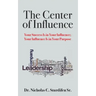 The Center of Influence: Your Success Is In Your Influence; Your Influence Is In Your Purpose