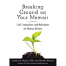 Breaking Ground on Your Memoir: Craft, Inspiration, and Motivation for Memoir Writers