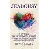 Jealousy: 7 Steps to Freedom From Jealousy, Insecurities and Codependency (Jealousy Series) (Volume 1)