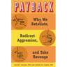 Payback: Why We Retaliate, Redirect Aggression, and Take Revenge