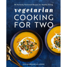 Vegetarian Cooking for Two: 80 Perfectly Portioned Recipes for Healthy Eating