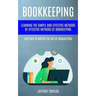 Bookkeeping: Learning The Simple And Effective Methods of Effective Methods Of Bookkeeping (Easy Way To Master The Art Of Bookkeeping)