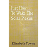 Just How To Wake The Solar Plexus