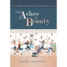 From Ashes to Beauty: My Journey with God and Ms