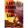 Last Stand at Khe Sanh: The U.S. Marines' Finest Hour in Vietnam