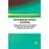 Recalibrating Juvenile Detention: Lessons Learned from the Court-Ordered Reform of the Cook County Juvenile Temporary Detention Center