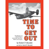 Time to Get Out: Recollections of a World War II B-24 radio operator, POW and escapee