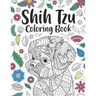 Shih Tzu Coloring Book: A Cute Adult Coloring Books for Shih Tzu Owner, Best Gift for Dog Lovers