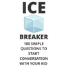 Ice Breaker 100 Simple Questions to Start Conversation With Your Kid: Get to Know Each Other Even Better!