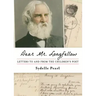 Dear Mr. Longfellow: Letters to and from the Children's Poet