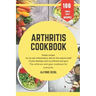 Arthritis cookbook: Simple recipes for anti-inflammatory nutrition for natural relief of joint diseases such as osteoarthritis and gout. T