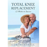 Total Knee Replacement: 12 Weeks to Success