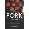 Pork Cookbook: Delicious Pork Recipes from Appetizers to Entrees