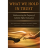 What We Hold in Trust: Rediscovering the Purpose of Catholic Higher Education