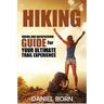 Hiking: Hiking and Backpacking Guide for Your Ultimate Trail Experience